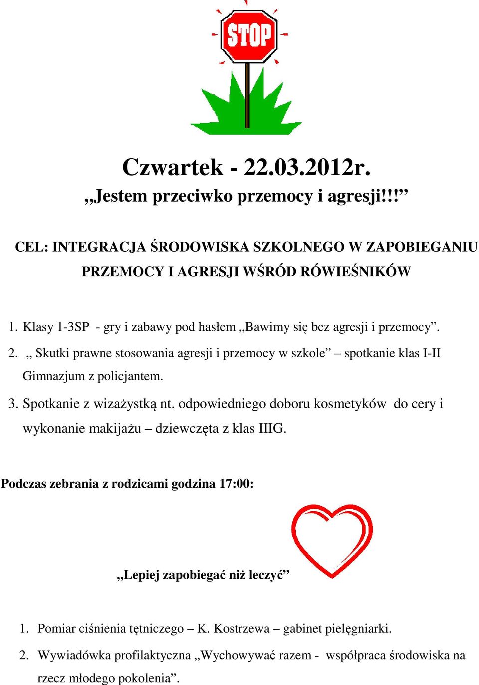 Skutki prawne stosowania agresji i przemocy w szkole spotkanie klas I-II Gimnazjum z policjantem. 3. Spotkanie z wizażystką nt.