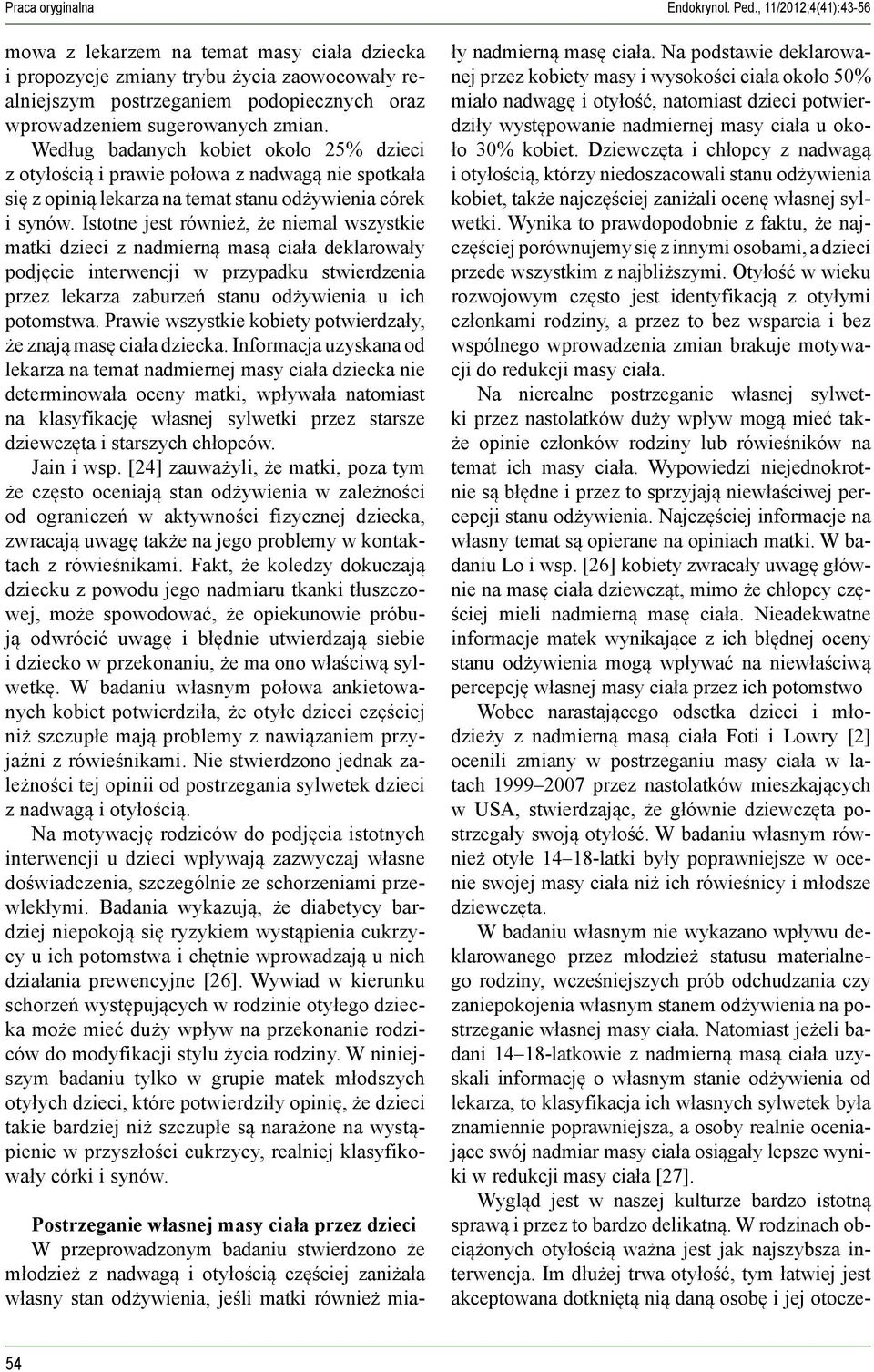 Według badanych kobiet około 25% dzieci z otyłością i prawie połowa z nadwagą nie spotkała się z opinią lekarza na temat stanu odżywienia córek i synów.
