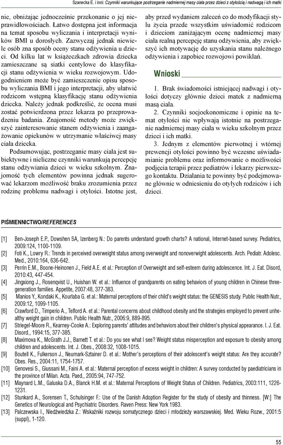Od kilku lat w książeczkach zdrowia dziecka zamieszczane są siatki centylowe do klasyfikacji stanu odżywienia w wieku rozwojowym.