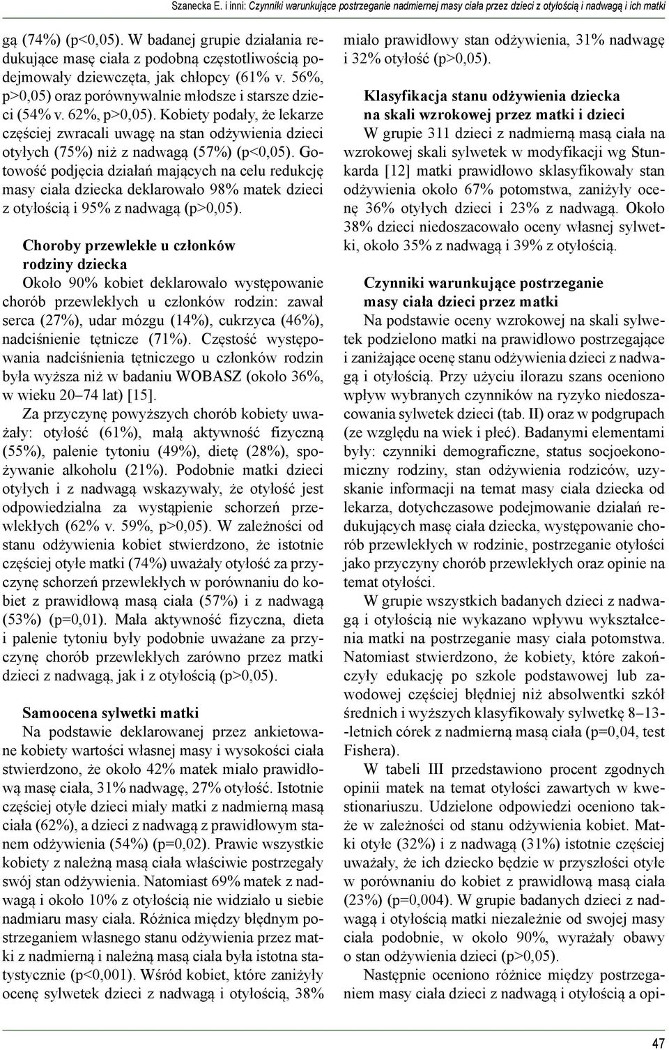 Kobiety podały, że lekarze częściej zwracali uwagę na stan odżywienia dzieci otyłych (75%) niż z nadwagą (57%) (p<0,05).