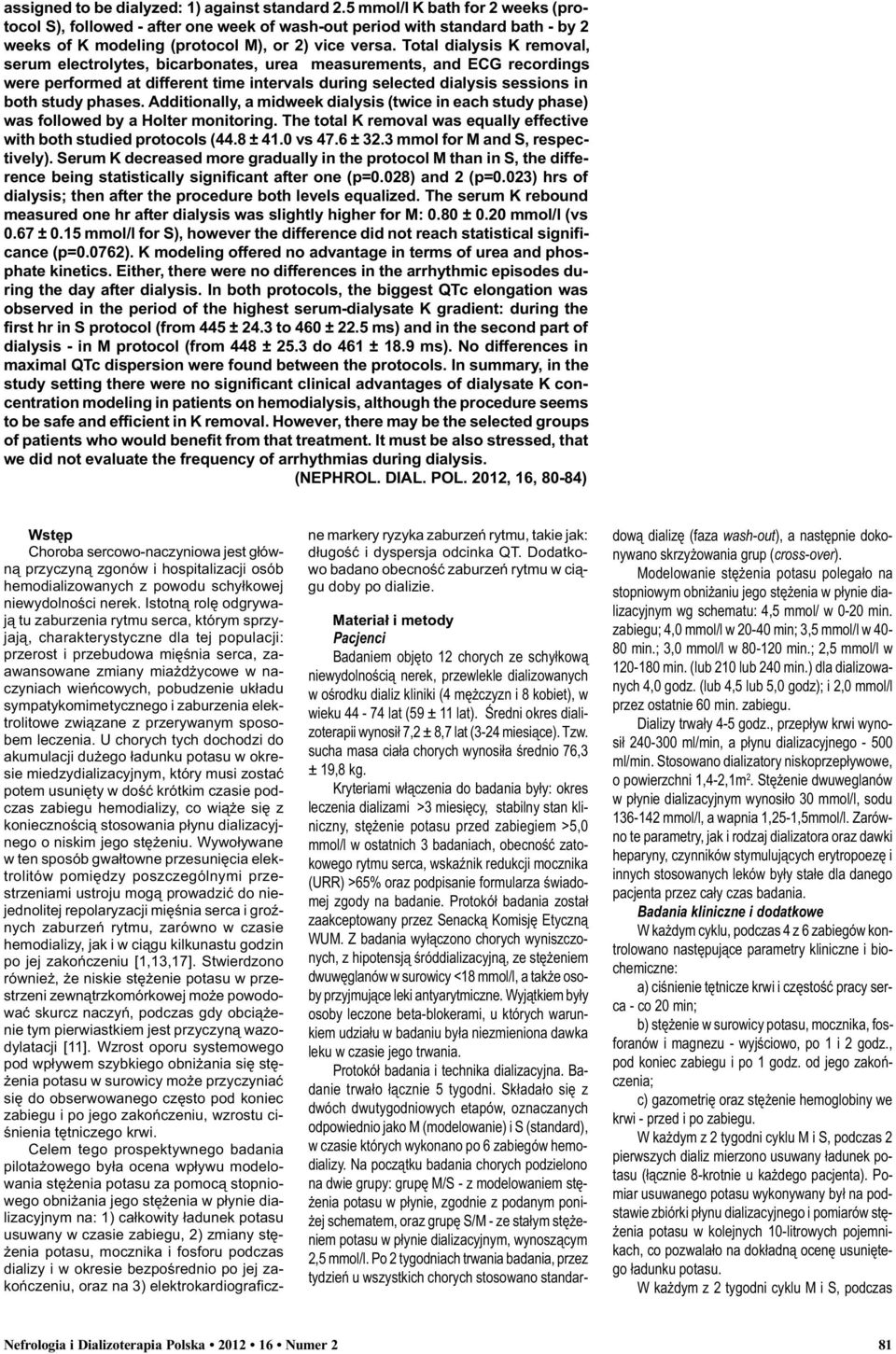 Total dialysis K removal, serum electrolytes, bicarbonates, urea measurements, and ECG recordings were performed at different time intervals during selected dialysis sessions in both study phases.