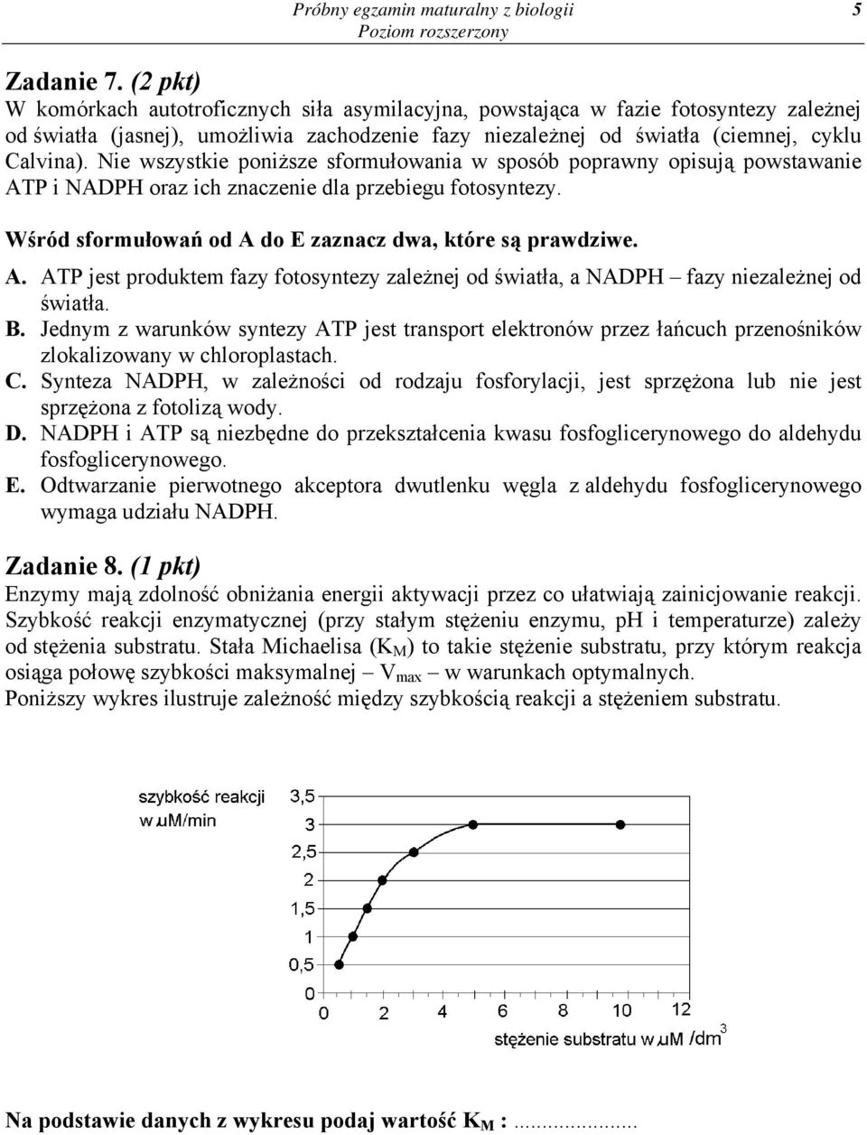 Nie wszystkie poniższe sformułowania w sposób poprawny opisują powstawanie ATP i NADPH oraz ich znaczenie dla przebiegu fotosyntezy. Wśród sformułowań od A do E zaznacz dwa, które są prawdziwe. A. ATP jest produktem fazy fotosyntezy zależnej od światła, a NADPH fazy niezależnej od światła.
