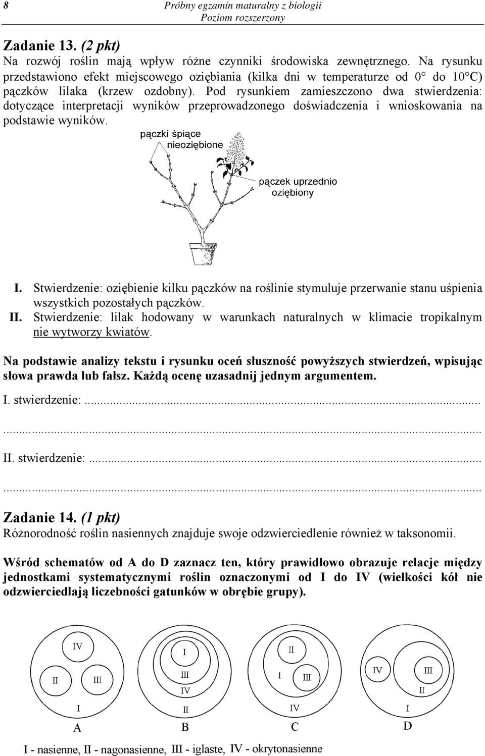 Pod rysunkiem zamieszczono dwa stwierdzenia: dotyczące interpretacji wyników przeprowadzonego doświadczenia i wnioskowania na podstawie wyników. I.