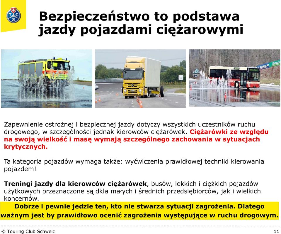 Ta kategoria pojazdów wymaga także: wyćwiczenia prawidłowej techniki kierowania pojazdem!