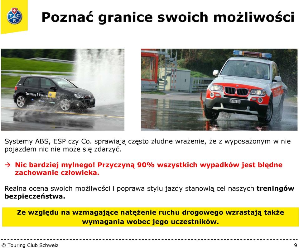 Przyczyną 90% wszystkich wypadków jest błędne zachowanie człowieka.