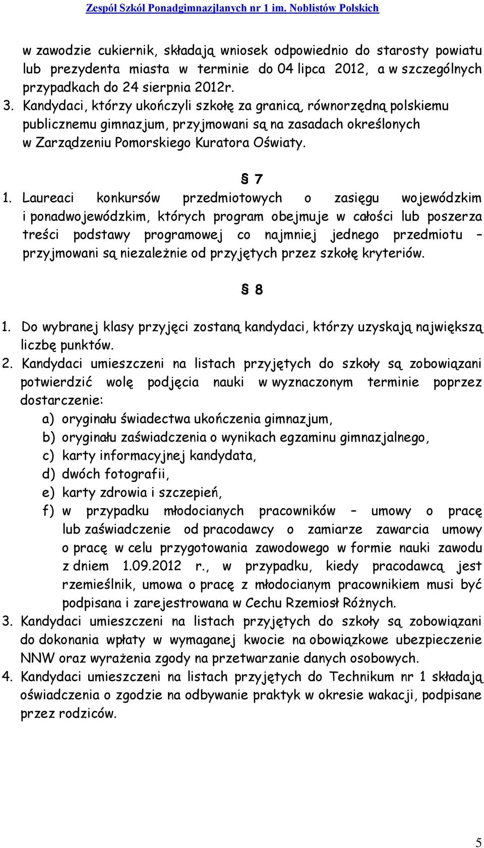 Laureaci konkursów przedmiotowych o zasięgu wojewódzkim i ponadwojewódzkim, których program obejmuje w całości lub poszerza treści podstawy programowej co najmniej jednego przedmiotu przyjmowani są