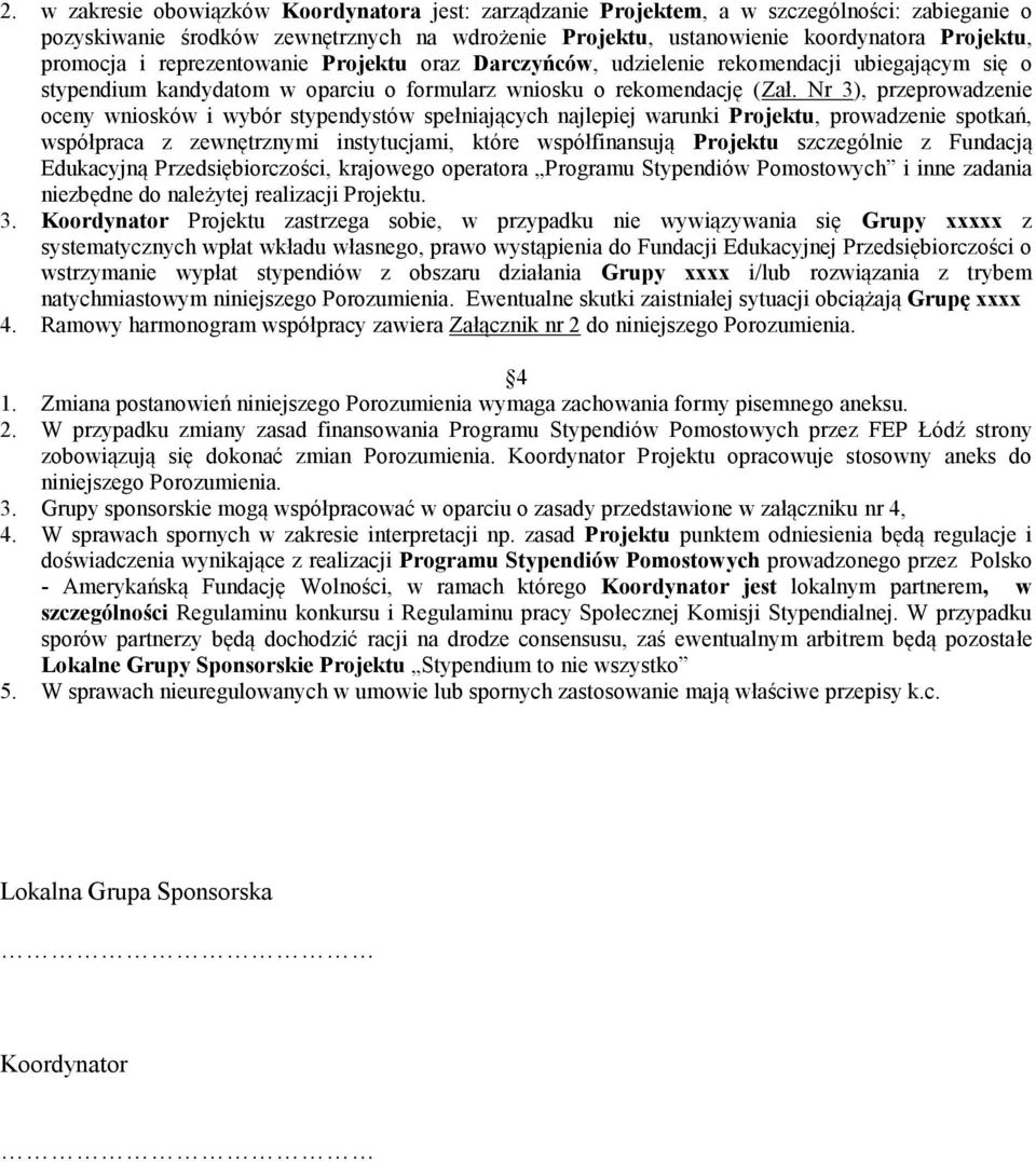 Nr 3), przeprowadzenie oceny wniosków i wybór stypendystów spełniających najlepiej warunki Projektu, prowadzenie spotkań, współpraca z zewnętrznymi instytucjami, które współfinansują Projektu