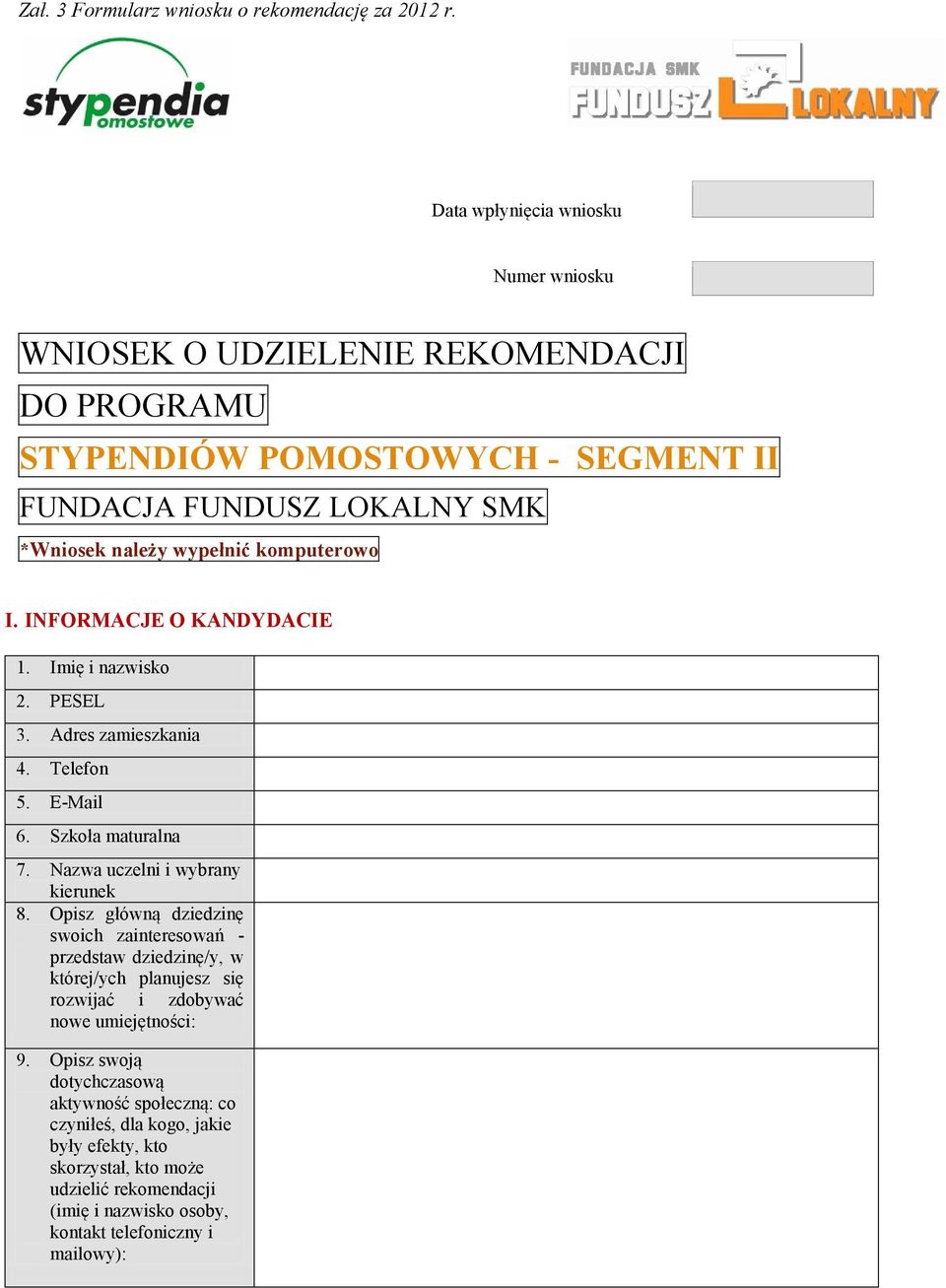 komputerowo I. INFORMACJE O KANDYDACIE 1. Imię i nazwisko 2. PESEL 3. Adres zamieszkania 4. Telefon 5. E-Mail 6. Szkoła maturalna 7. Nazwa uczelni i wybrany kierunek 8.