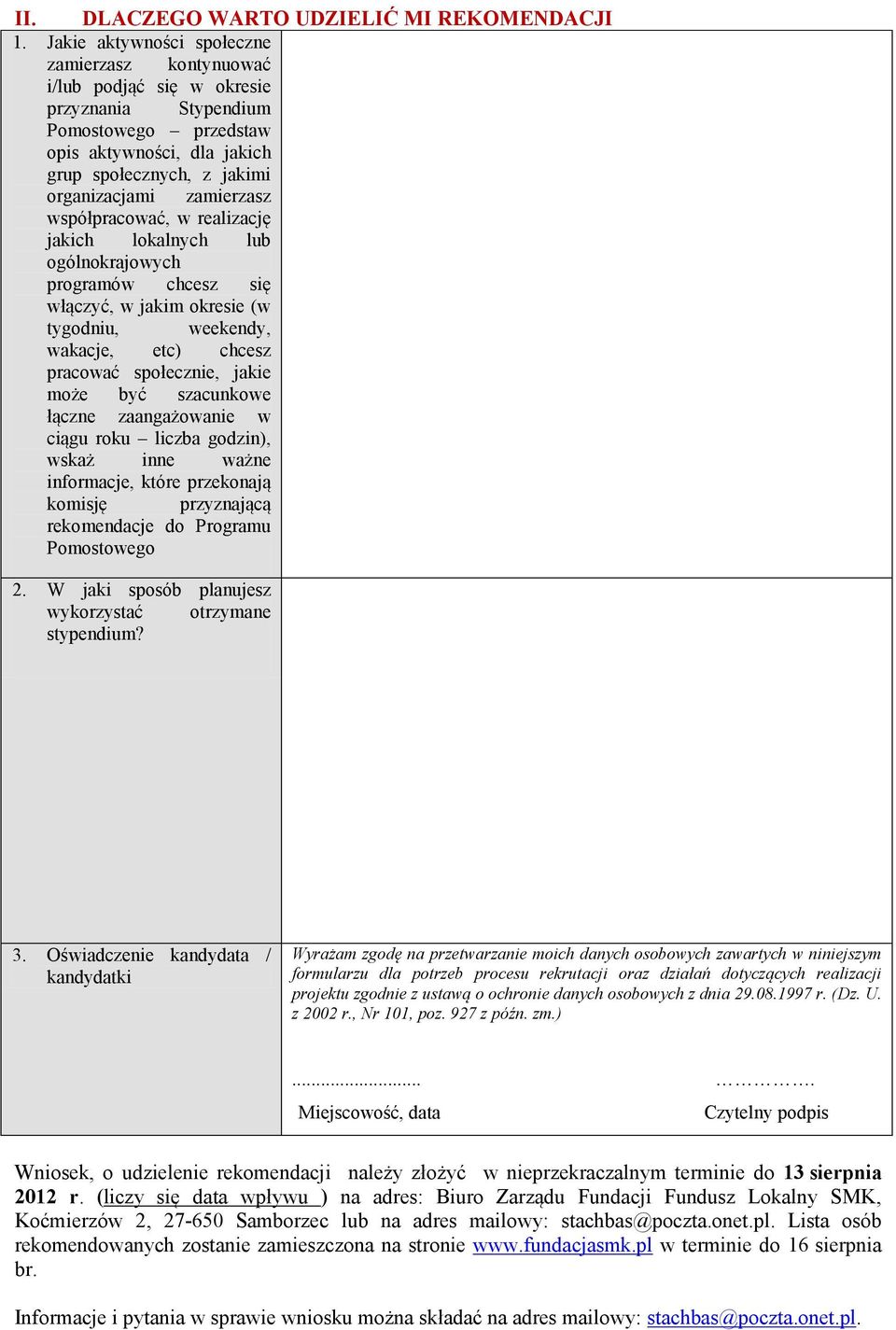 zamierzasz współpracować, w realizację jakich lokalnych lub ogólnokrajowych programów chcesz się włączyć, w jakim okresie (w tygodniu, weekendy, wakacje, etc) chcesz pracować społecznie, jakie może