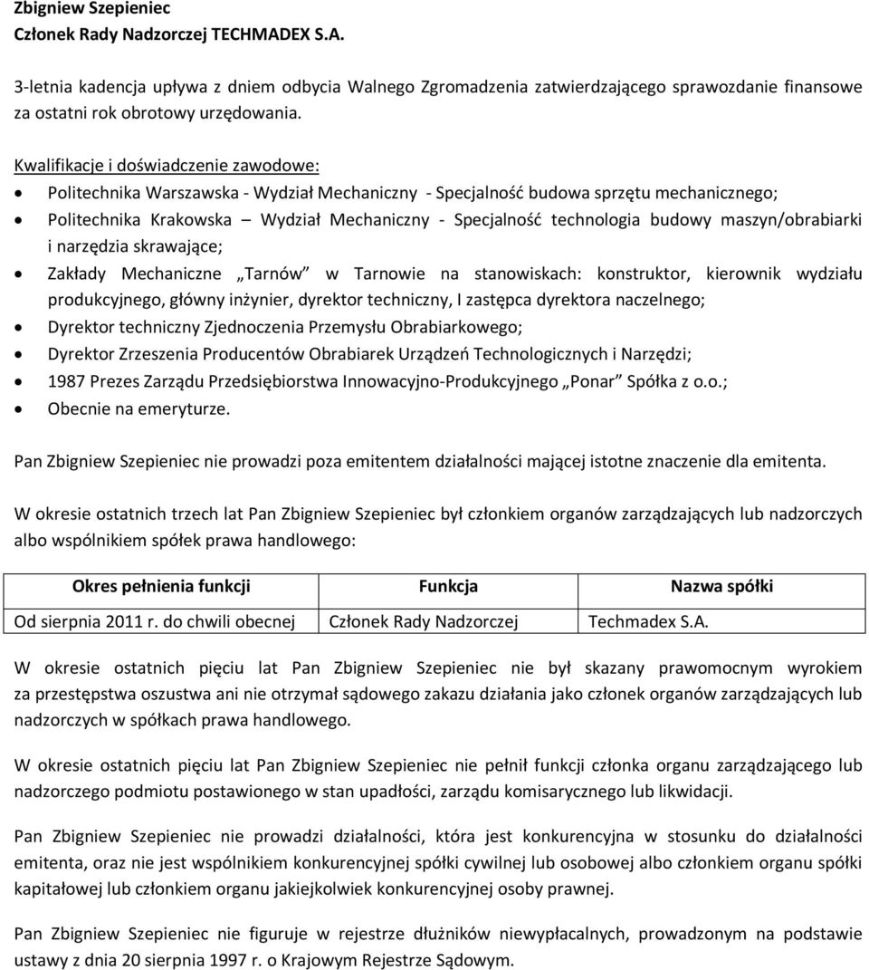 dyrektora naczelnego; Dyrektor techniczny Zjednoczenia Przemysłu Obrabiarkowego; Dyrektor Zrzeszenia Producentów Obrabiarek Urządzeń Technologicznych i Narzędzi; 1987 Prezes Zarządu Przedsiębiorstwa