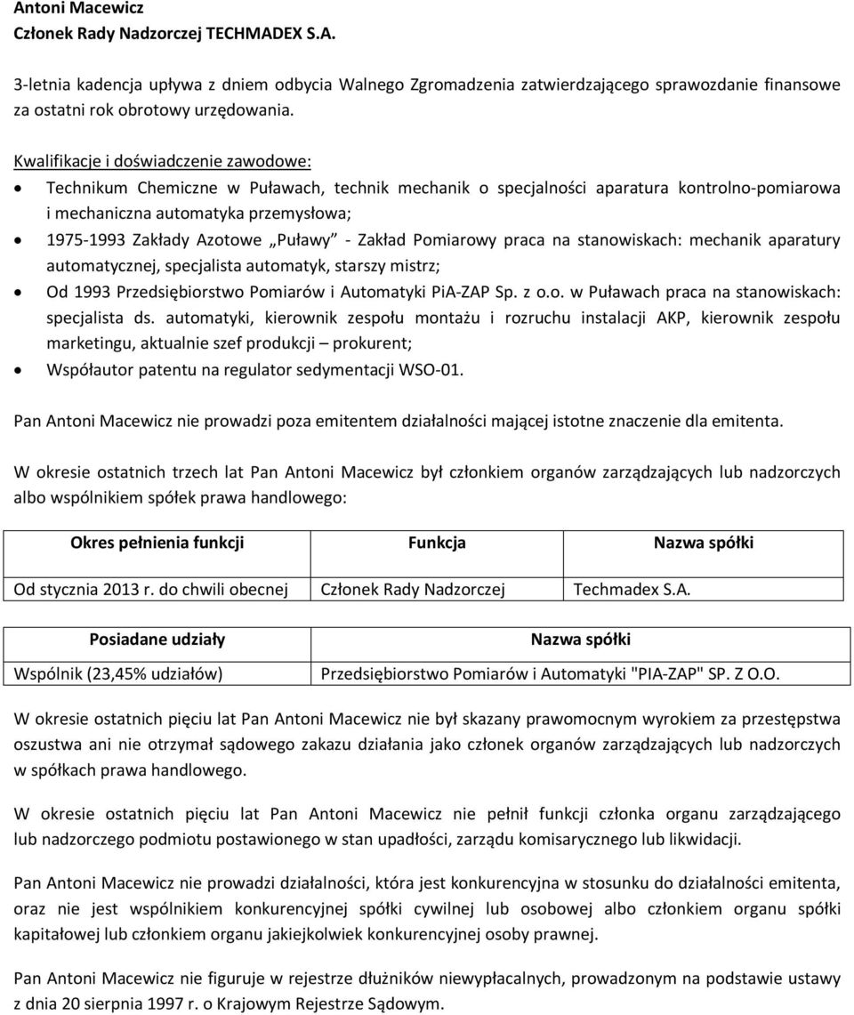 automatyki, kierownik zespołu montażu i rozruchu instalacji AKP, kierownik zespołu marketingu, aktualnie szef produkcji prokurent; Współautor patentu na regulator sedymentacji WSO-01.