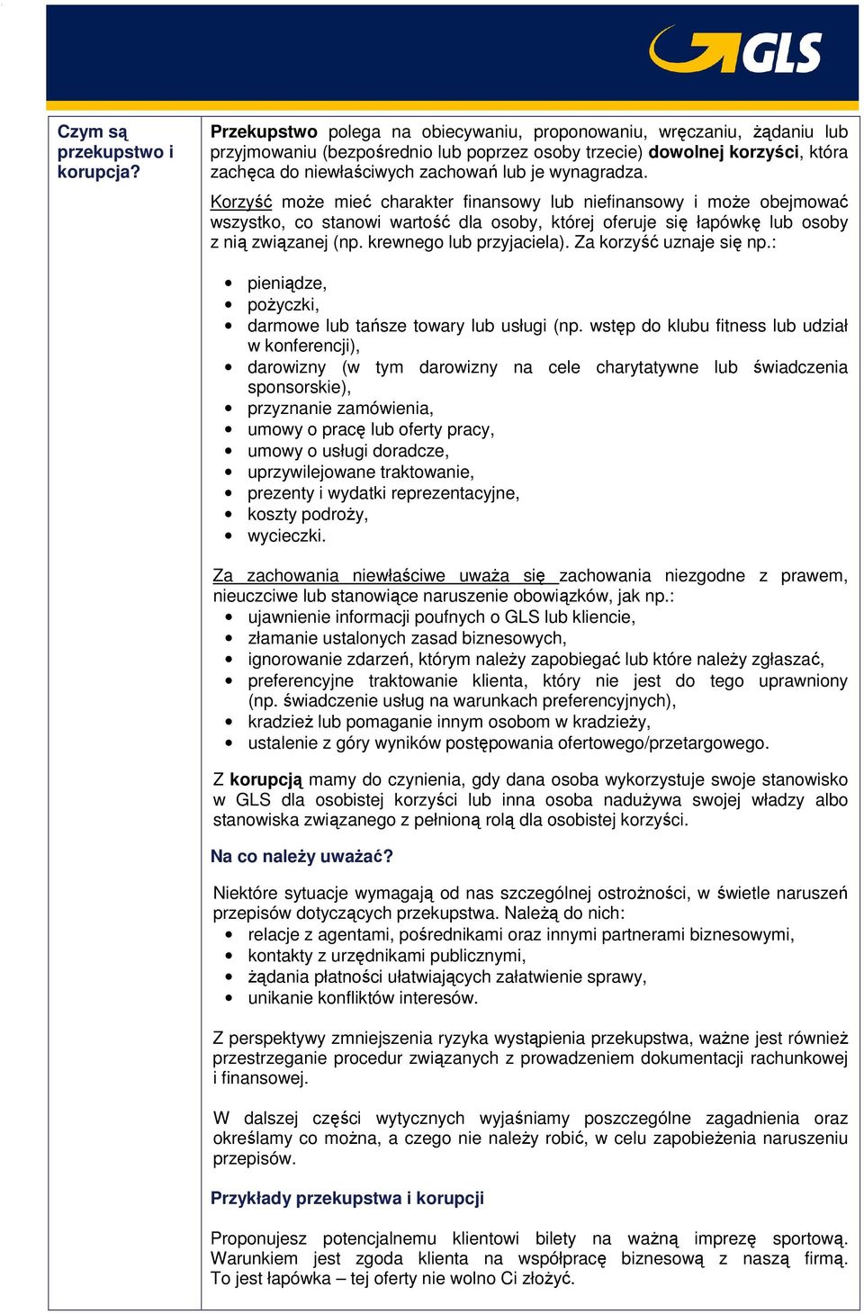 wynagradza. Korzyść może mieć charakter finansowy lub niefinansowy i może obejmować wszystko, co stanowi wartość dla osoby, której oferuje się łapówkę lub osoby z nią związanej (np.