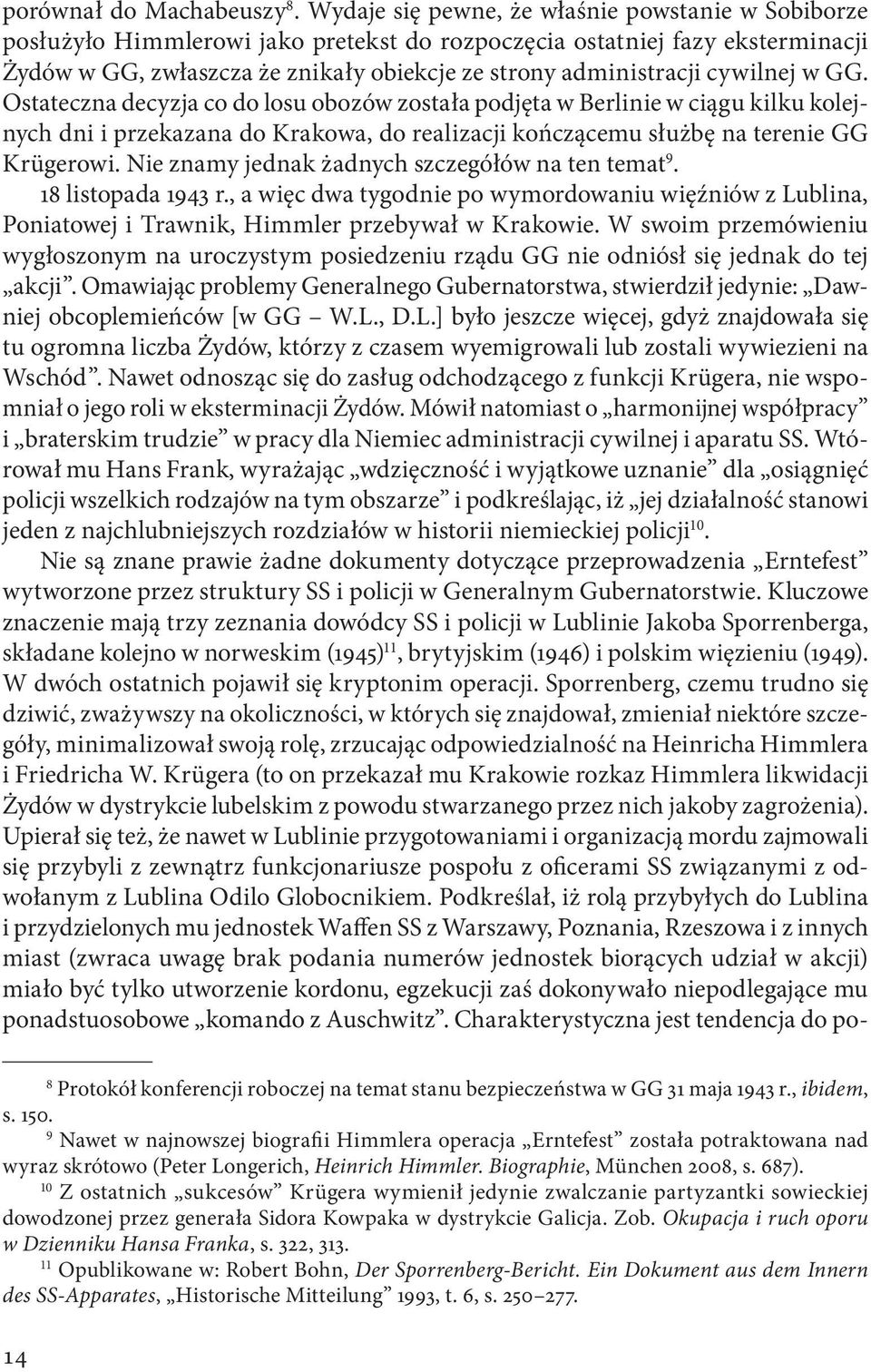 cywilnej w GG. Ostateczna decyzja co do losu obozów została podjęta w Berlinie w ciągu kilku kolejnych dni i przekazana do Krakowa, do realizacji kończącemu służbę na terenie GG Krügerowi.
