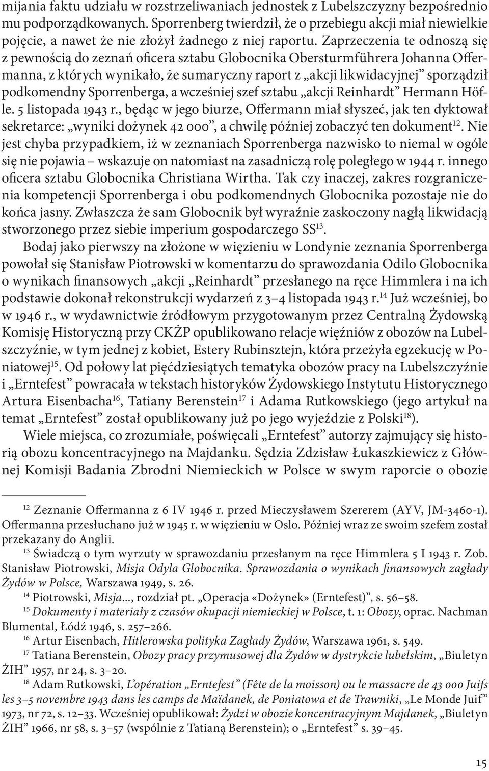 Zaprzeczenia te odnoszą się z pewnością do zeznań oficera sztabu Globocnika Obersturmführera Johanna Offermanna, z których wynikało, że sumaryczny raport z akcji likwidacyjnej sporządził podkomendny