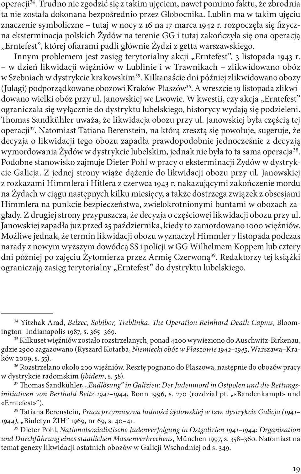 rozpoczęła się fizyczna eksterminacja polskich Żydów na terenie GG i tutaj zakończyła się ona operacją Erntefest, której ofiarami padli głównie Żydzi z getta warszawskiego.