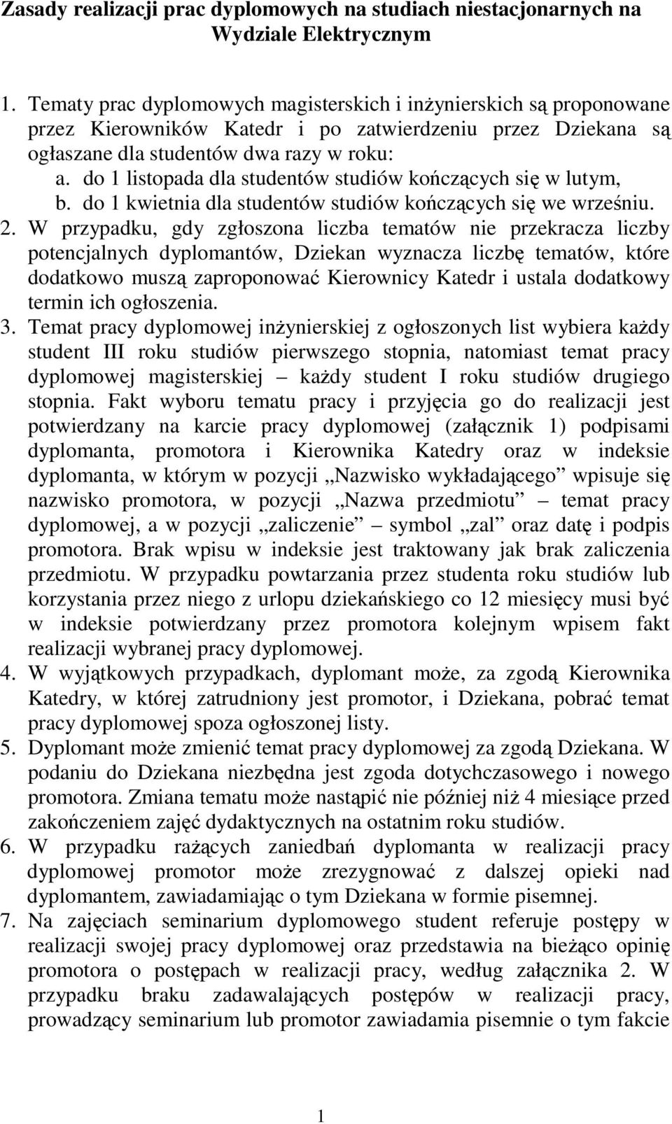 do 1 listopada dla studentów studiów koczcych si w lutym, b. do 1 kwietnia dla studentów studiów koczcych si we wrzeniu. 2.