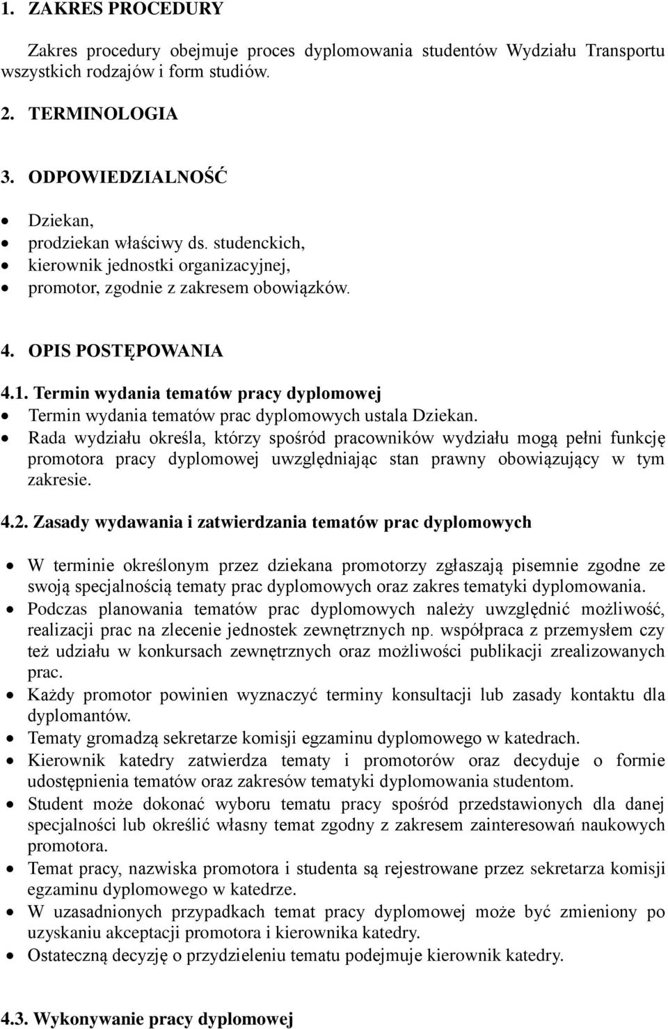 Termin wydania tematów pracy dyplomowej Termin wydania tematów prac dyplomowych ustala Dziekan.