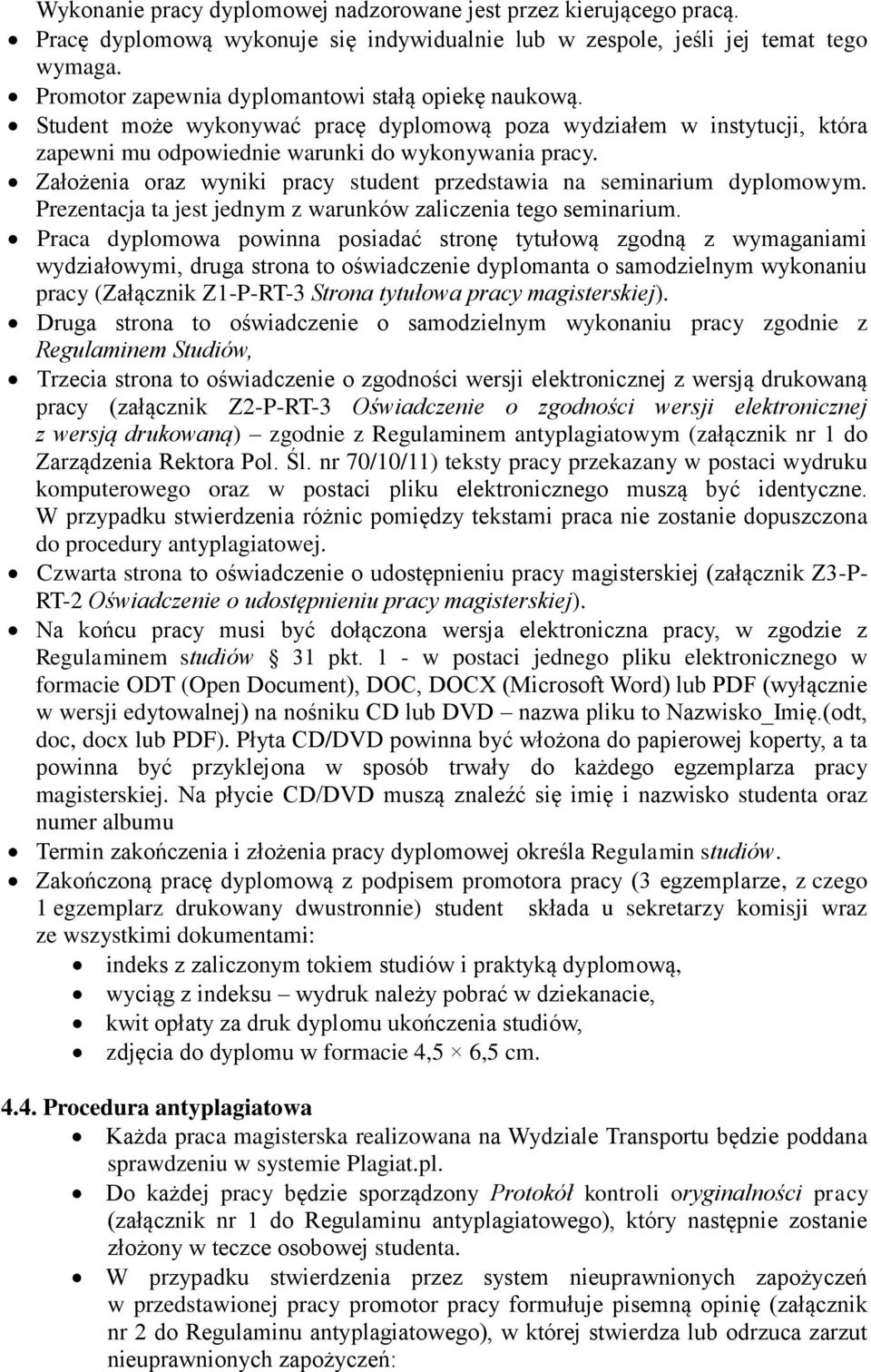 Założenia oraz wyniki pracy student przedstawia na seminarium dyplomowym. Prezentacja ta jest jednym z warunków zaliczenia tego seminarium.