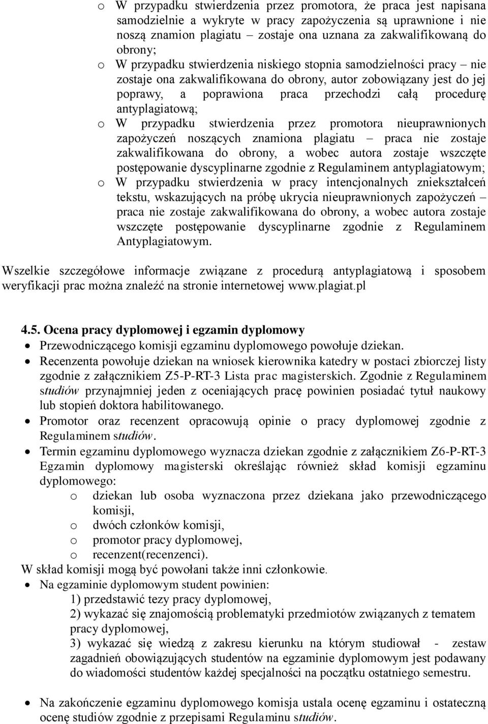 antyplagiatową; o W przypadku stwierdzenia przez promotora nieuprawnionych zapożyczeń noszących znamiona plagiatu praca nie zostaje zakwalifikowana do obrony, a wobec autora zostaje wszczęte