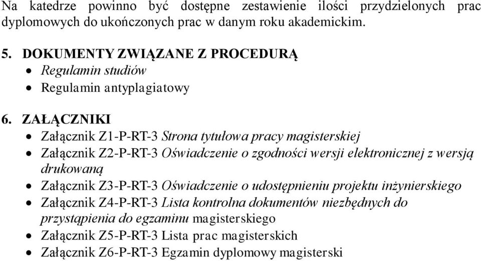 ZAŁĄCZNIKI Załącznik Z1-P-RT-3 Strona tytułowa pracy magisterskiej Załącznik Z2-P-RT-3 Oświadczenie o zgodności wersji elektronicznej z wersją drukowaną