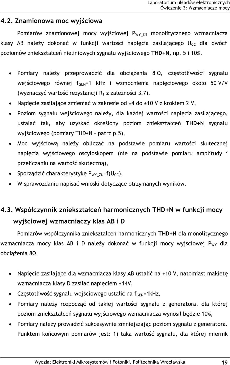 Pomiary naleŝy przeprowadzić dla obciąŝenia 8 Ω, częstotliwości sygnału wejściowego równej f GEN =1 khz i wzmocnienia napięciowego około 50 V/V (wyznaczyć wartość rezystancji R 1 z zaleŝności 3.7).