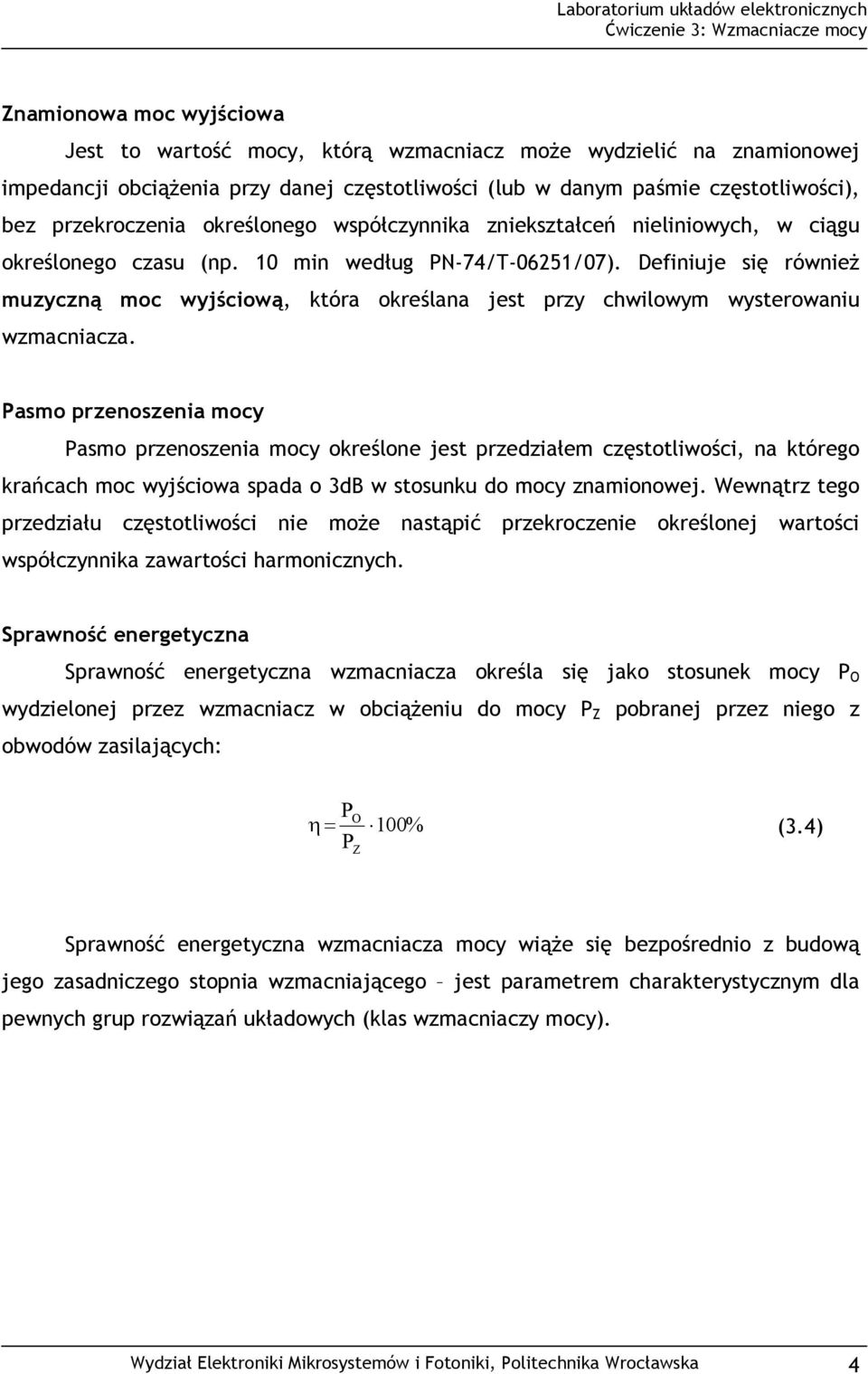 Definiuje się równieŝ muzyczną moc wyjściową, która określana jest przy chwilowym wysterowaniu wzmacniacza.