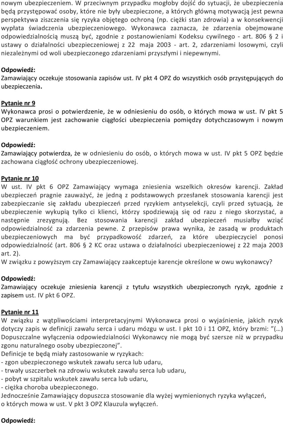 objętego ochroną (np. ciężki stan zdrowia) a w konsekwencji wypłata świadczenia ubezpieczeniowego.