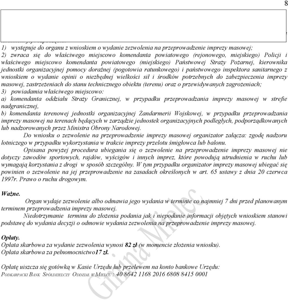 imprezy masowej; 2) zwraca się do właściwego miejscowo komendanta powiatowego (rejonowego, miejskiego) Policji i właściwego miejscowo komendanta powiatowego (miejskiego) Państwowej Straży Pożarnej,