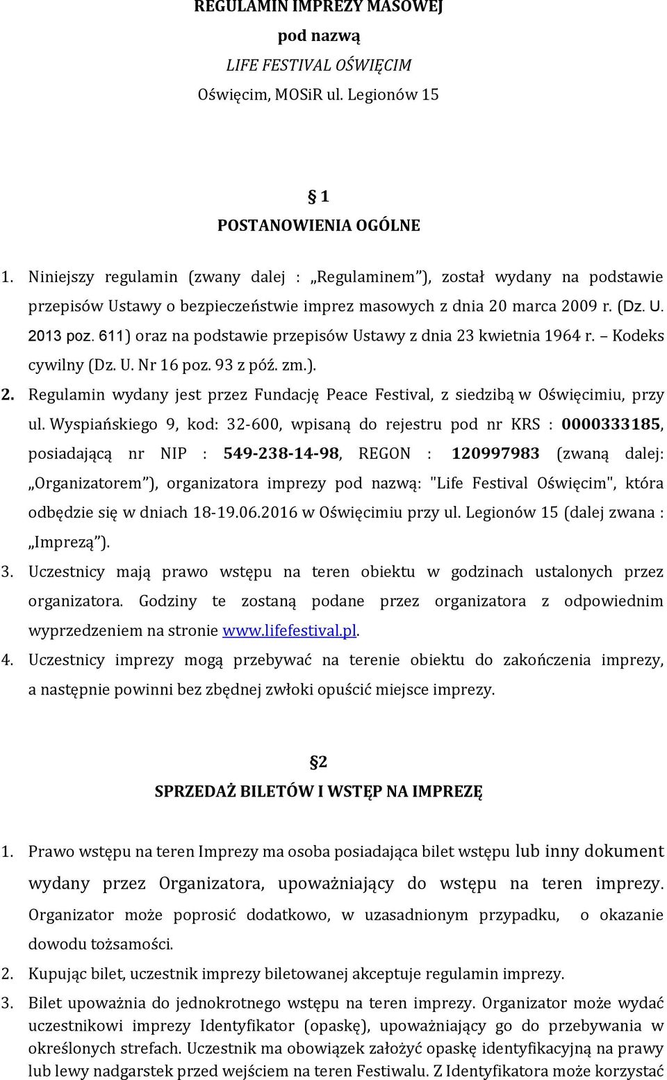 611) oraz na podstawie przepisów Ustawy z dnia 23 kwietnia 1964 r. Kodeks cywilny (Dz. U. Nr 16 poz. 93 z póź. zm.). 2. Regulamin wydany jest przez Fundację Peace Festival, z siedzibą w Oświęcimiu, przy ul.