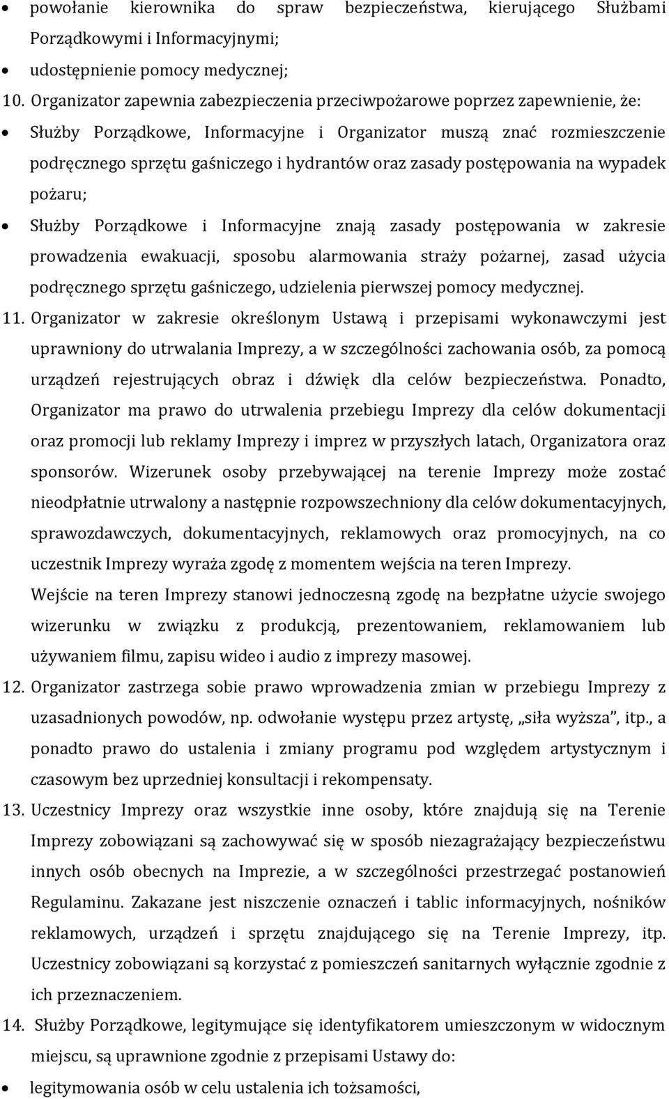 zasady postępowania na wypadek pożaru; Służby Porządkowe i Informacyjne znają zasady postępowania w zakresie prowadzenia ewakuacji, sposobu alarmowania straży pożarnej, zasad użycia podręcznego