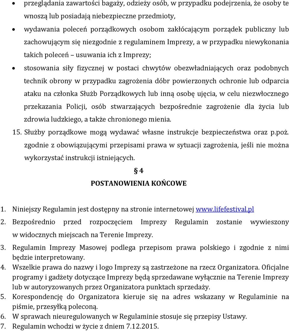 technik obrony w przypadku zagrożenia dóbr powierzonych ochronie lub odparcia ataku na członka Służb Porządkowych lub inną osobę ujęcia, w celu niezwłocznego przekazania Policji, osób stwarzających
