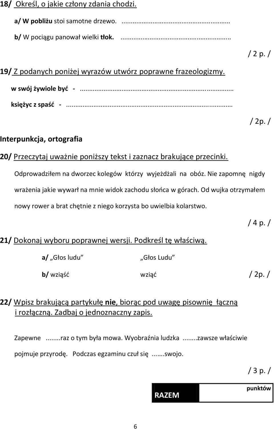 Nie zapomnę nigdy wrażenia jakie wywarł na mnie widok zachodu słońca w górach. Od wujka otrzymałem nowy rower a brat chętnie z niego korzysta bo uwielbia kolarstwo. / 4 p.