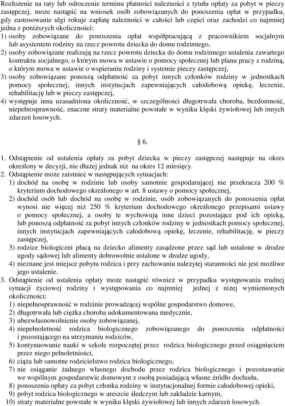 socjalnym lub asystentem rodziny na rzecz powrotu dziecka do domu rodzinnego, 2) osoby zobowiązane realizują na rzecz powrotu dziecka do domu rodzinnego ustalenia zawartego kontraktu socjalnego, o