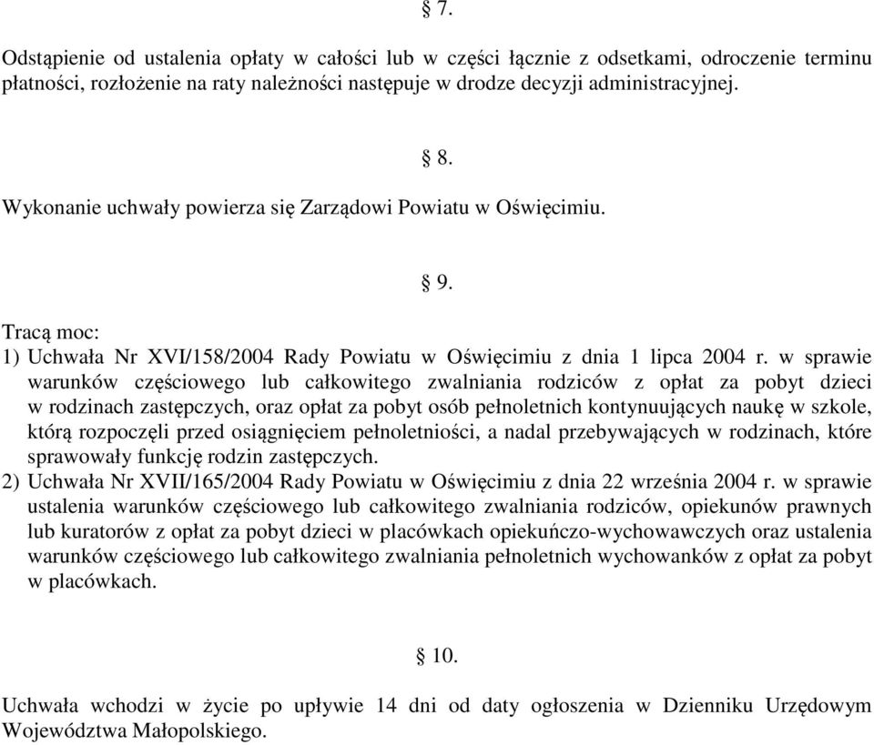 w sprawie warunków częściowego lub całkowitego zwalniania rodziców z opłat za pobyt dzieci w rodzinach zastępczych, oraz opłat za pobyt osób pełnoletnich kontynuujących naukę w szkole, którą