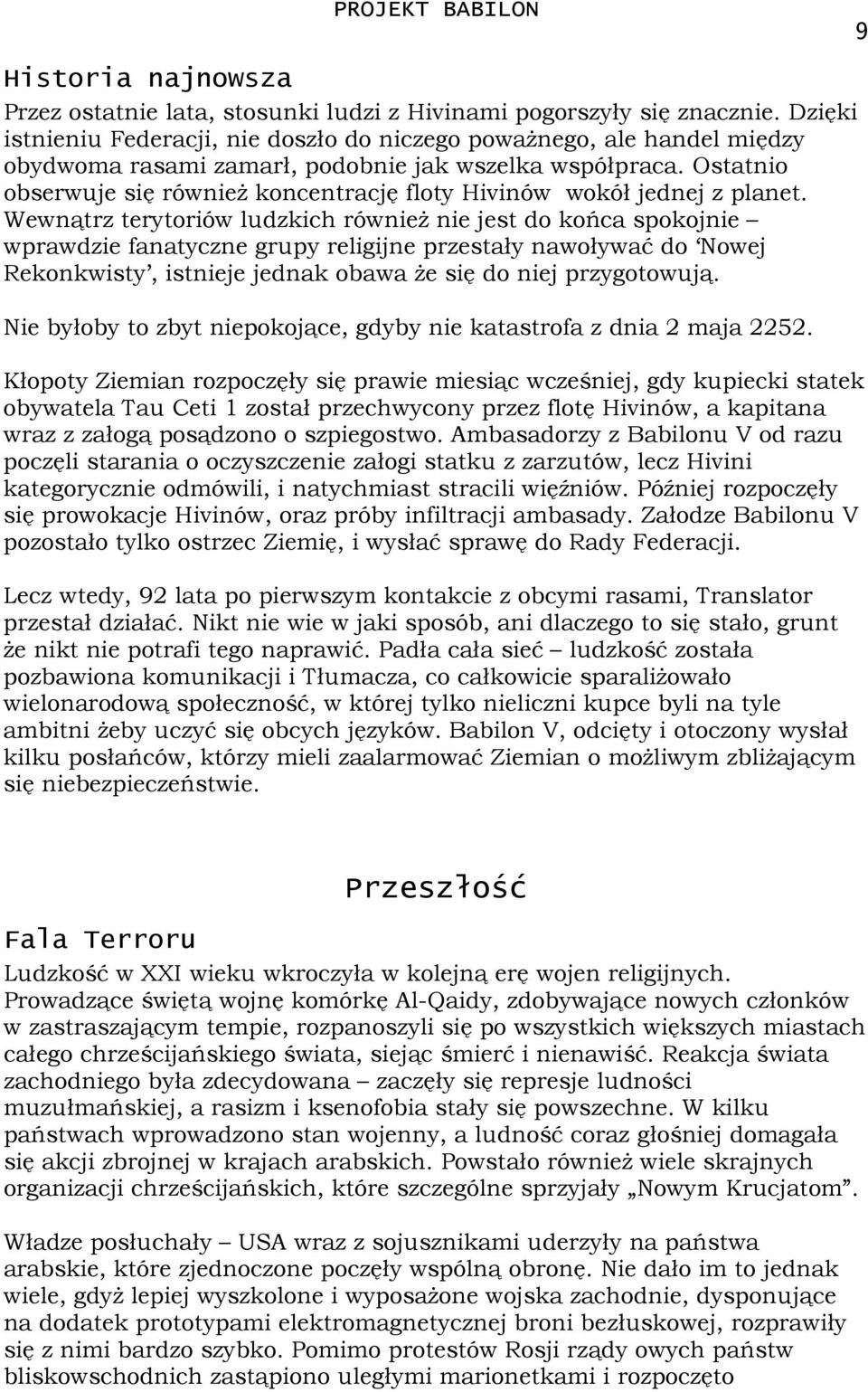 Ostatnio obserwuje się równieŝ koncentrację floty Hivinów wokół jednej z planet.