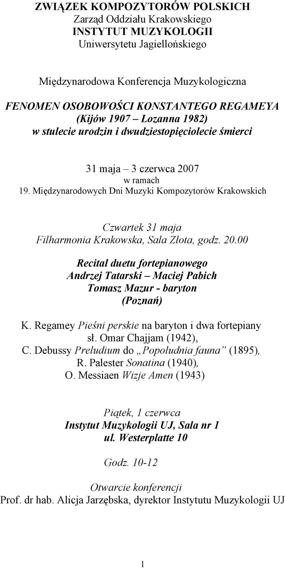 Międzynarodowych Dni Muzyki Kompozytorów Krakowskich Czwartek 31 maja Filharmonia Krakowska, Sala Złota, godz. 20.