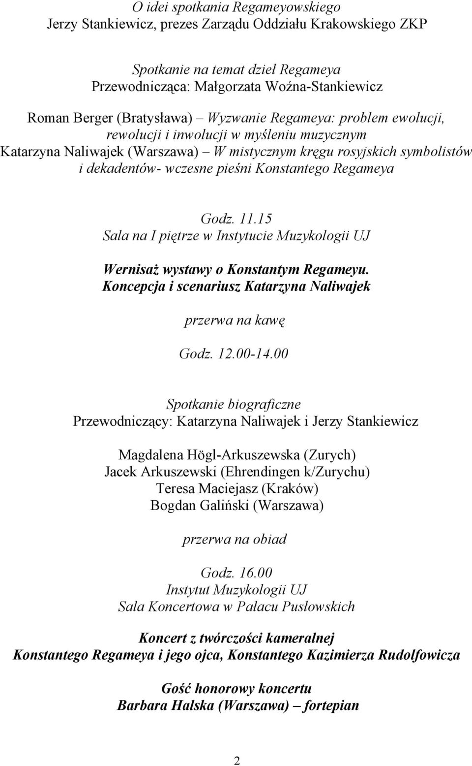 Regameya Godz. 11.15 Sala na I piętrze w Instytucie Muzykologii UJ Wernisaż wystawy o Konstantym Regameyu. Koncepcja i scenariusz Katarzyna Naliwajek Godz. 12.00-14.