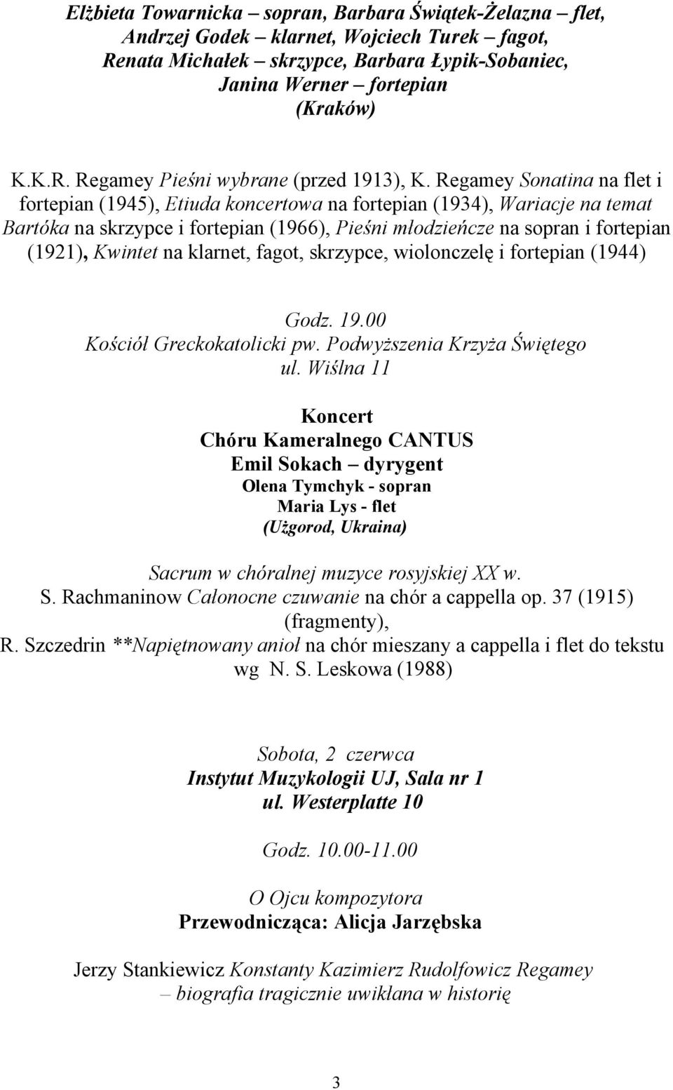 na klarnet, fagot, skrzypce, wiolonczelę i fortepian (1944) Godz. 19.00 Kościół Greckokatolicki pw. Podwyższenia Krzyża Świętego ul.