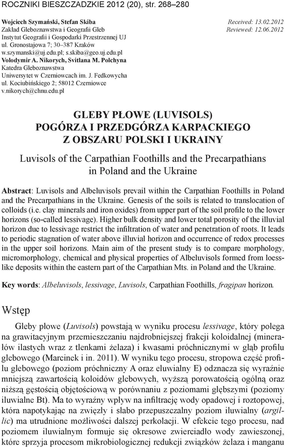 Polchyna Katedra Gleboznawstwa Uniwersytet w Czerniowcach im. J. Fedkowycha ul. Kociubińskiego 2; 58012 Czerniowce v.nikorych@chnu.edu.