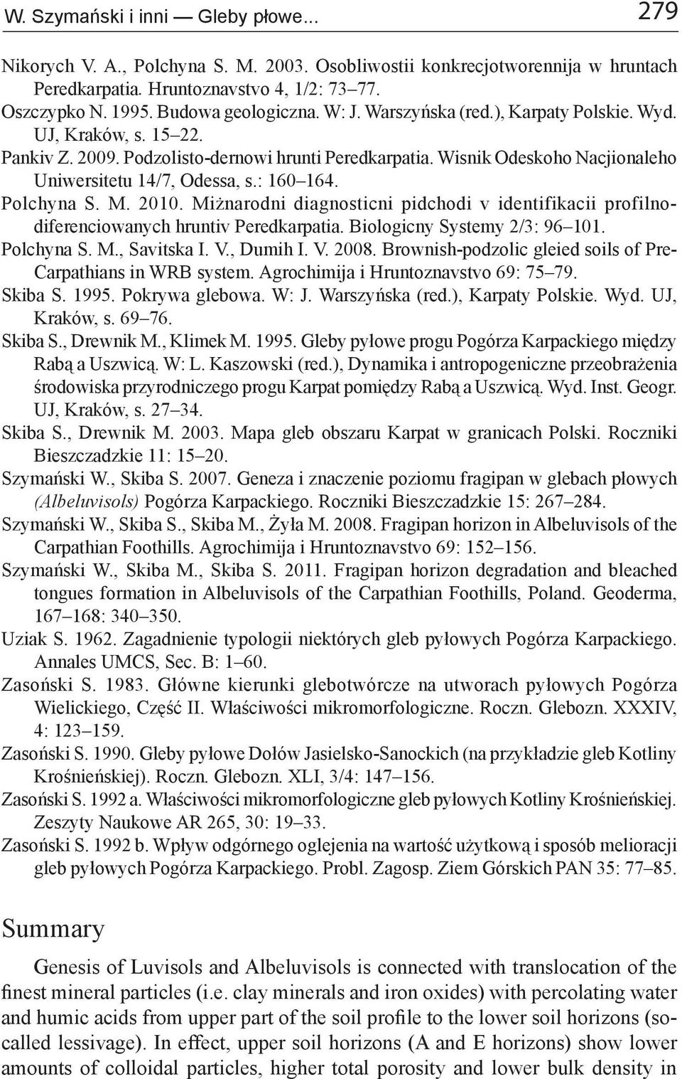 Wisnik Odeskoho Nacjionaleho Uniwersitetu 14/7, Odessa, s.: 160 164. Polchyna S. M. 2010. Miżnarodni diagnosticni pidchodi v identifikacii profilnodiferenciowanych hruntiv Peredkarpatia.