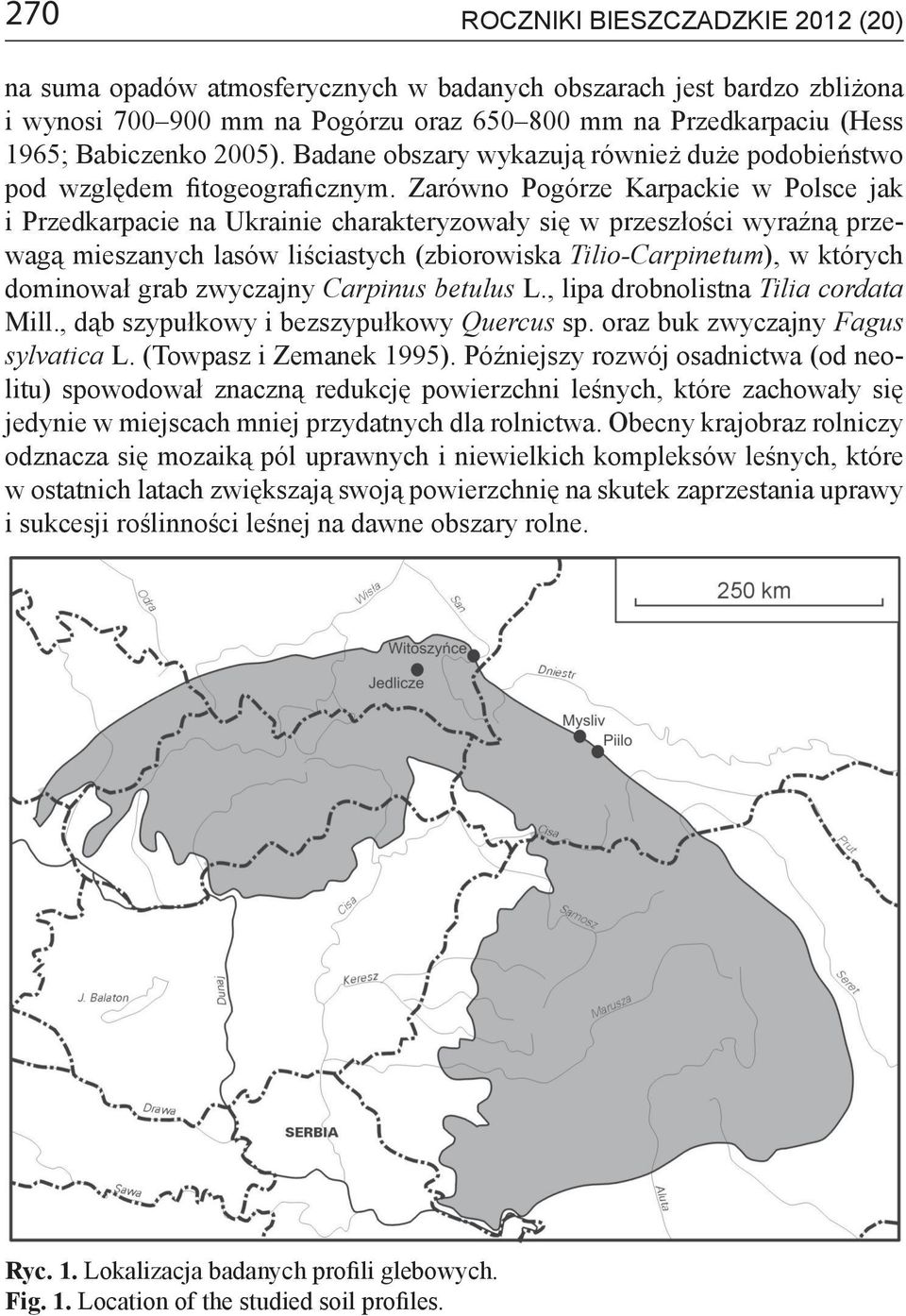 Zarówno Pogórze Karpackie w Polsce jak i Przedkarpacie na Ukrainie charakteryzowały się w przeszłości wyraźną przewagą mieszanych lasów liściastych (zbiorowiska Tilio-Carpinetum), w których dominował