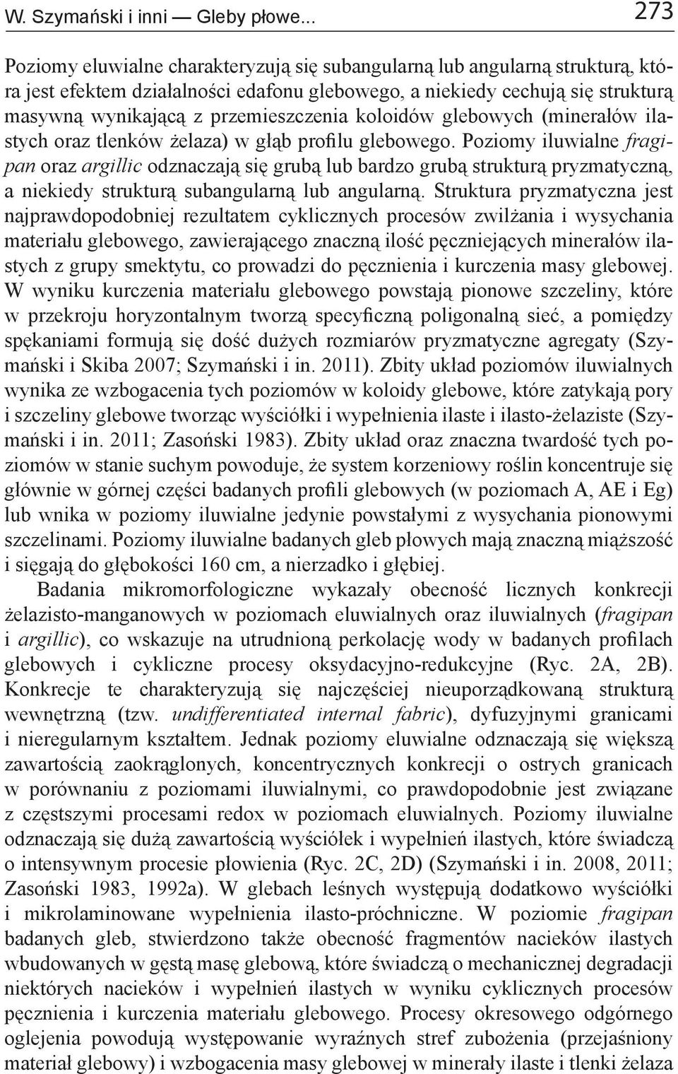 przemieszczenia koloidów glebowych (minerałów ilastych oraz tlenków żelaza) w głąb profilu glebowego.