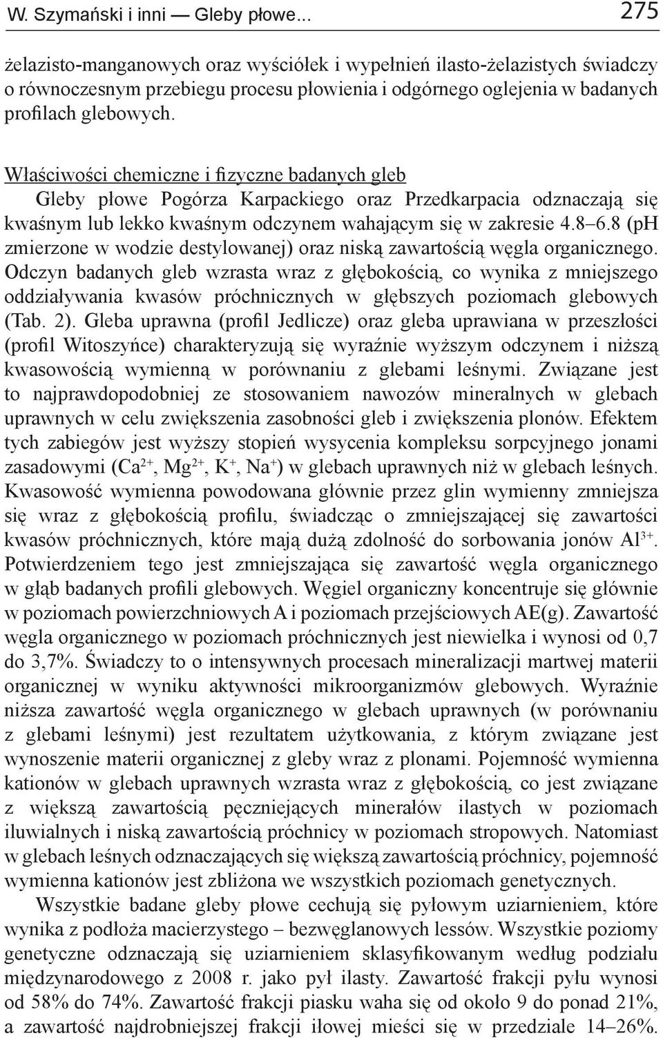 Właściwości chemiczne i fizyczne badanych gleb Gleby płowe Pogórza Karpackiego oraz Przedkarpacia odznaczają się kwaśnym lub lekko kwaśnym odczynem wahającym się w zakresie 4.8 6.