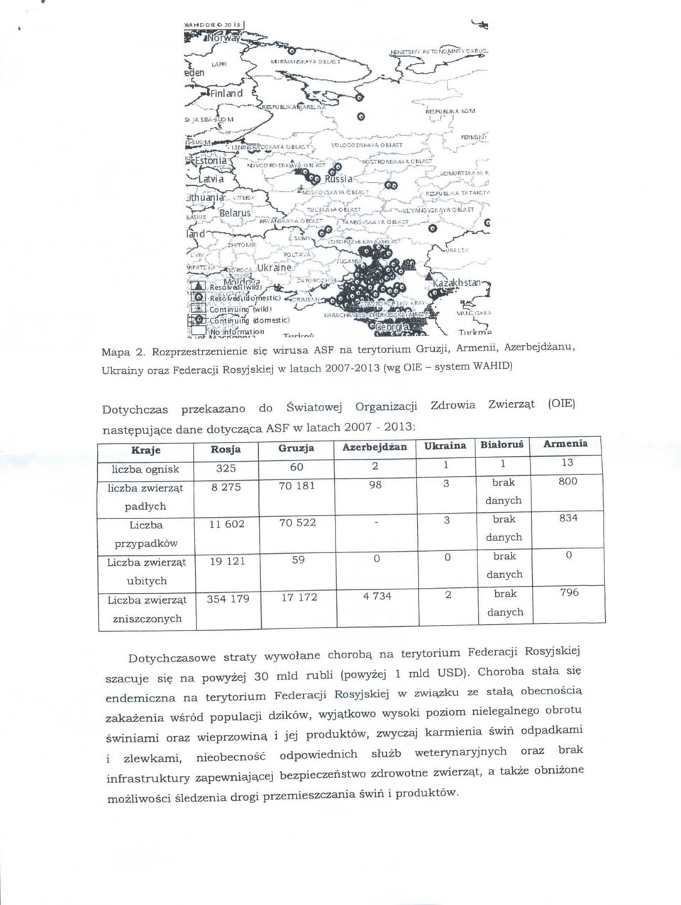 Organizacji Zdrowia Zwierzat (OIE) nastepuj^ce dane dotyczaca ASF w latach 2007-2013: Kraje liczba ognisk liczba zwierz^t padlych Liczba przypadkow Liczba zwierzat ubitych Liczba zwierzat