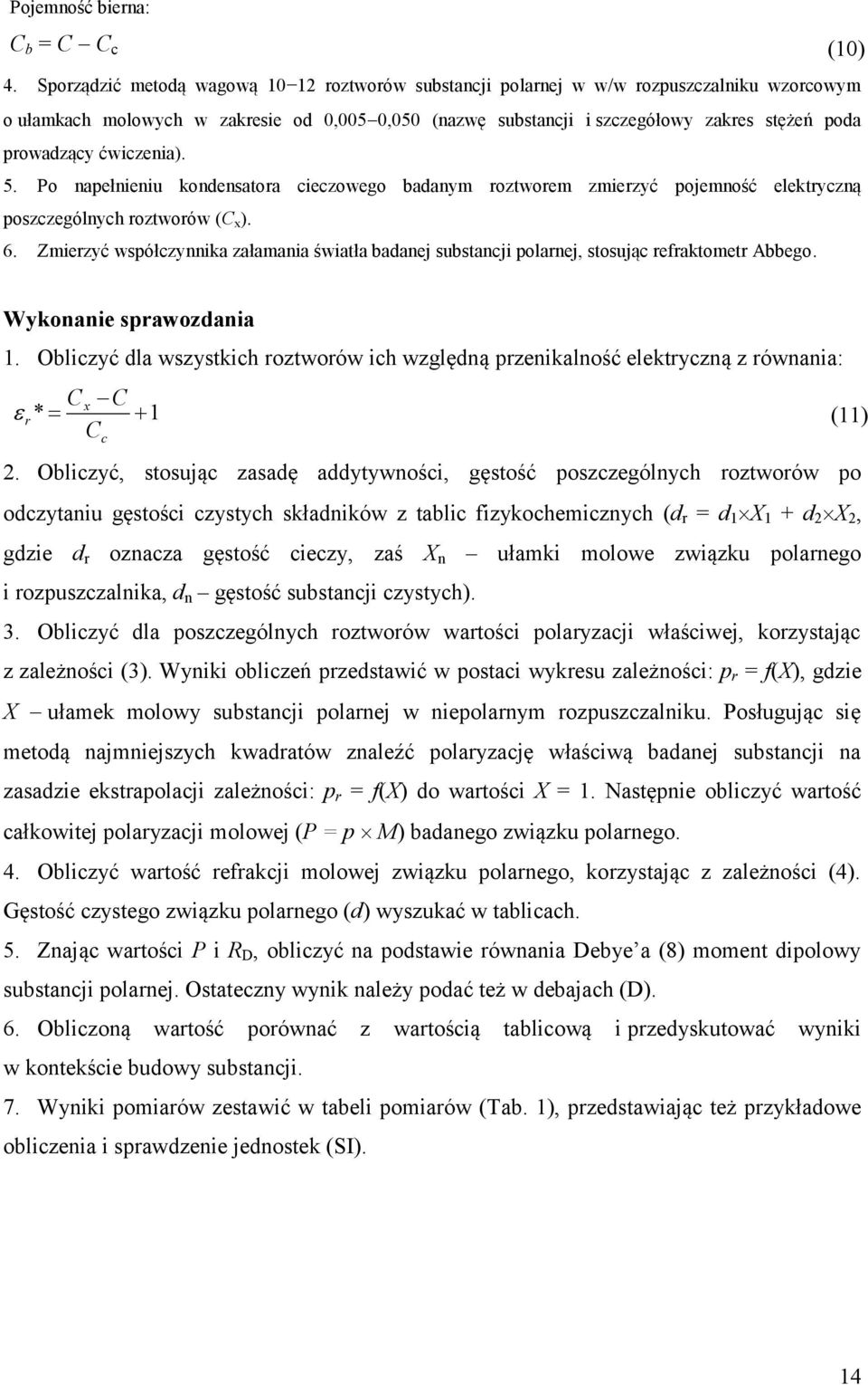 Po napełnenu kondensatora ceczowego badanym roztworem zmerzyć pojemność elektryczną poszczególnych roztworów (C x ). 6.