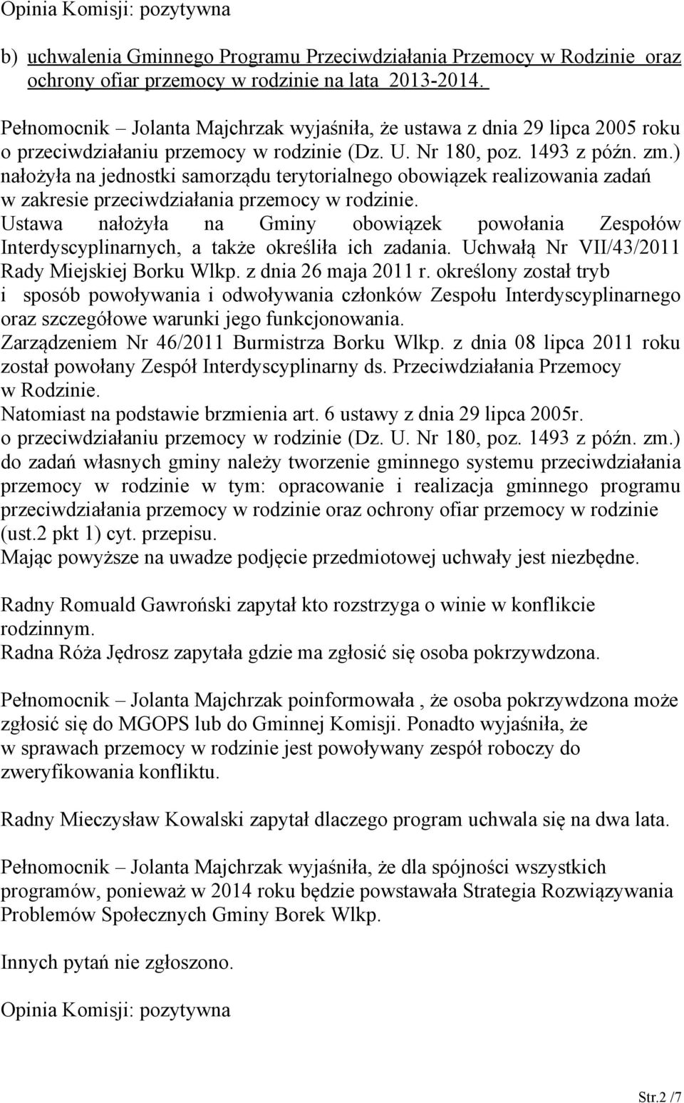 ) nałożyła na jednostki samorządu terytorialnego obowiązek realizowania zadań w zakresie przeciwdziałania przemocy w rodzinie.