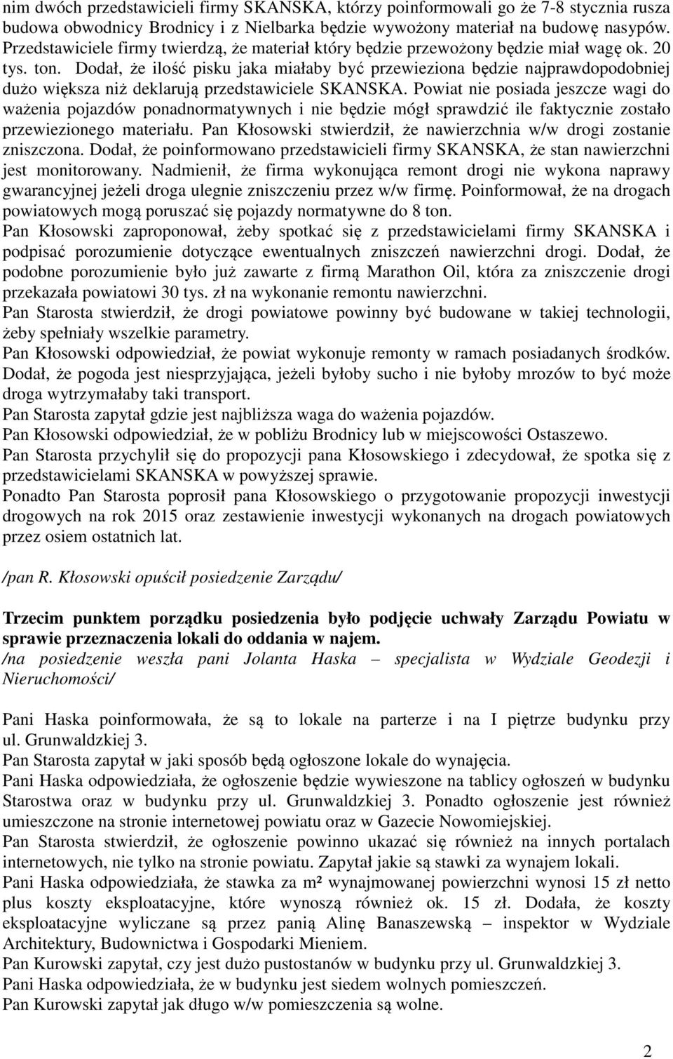Dodał, że ilość pisku jaka miałaby być przewieziona będzie najprawdopodobniej dużo większa niż deklarują przedstawiciele SKANSKA.