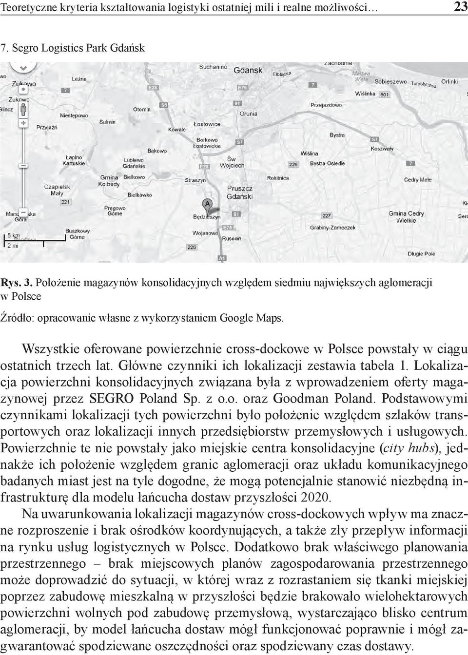 Wszystkie oferowane powierzchnie cross-dockowe w Polsce powstały w ciągu ostatnich trzech lat. Główne czynniki ich lokalizacji zestawia tabela 1.