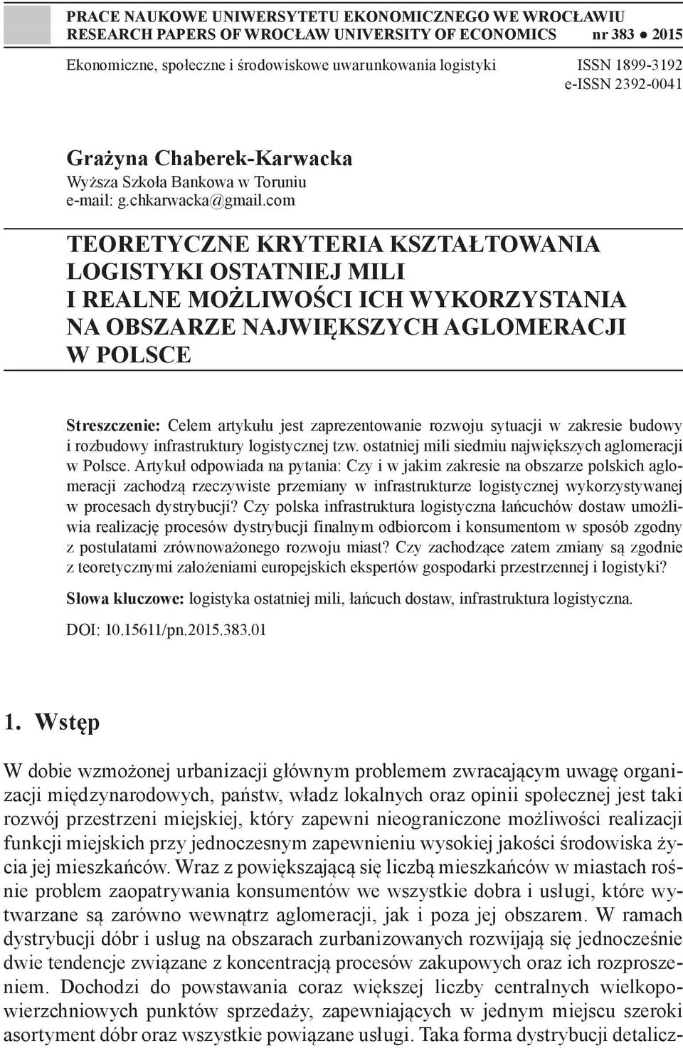 com TEORETYCZNE KRYTERIA KSZTAŁTOWANIA LOGISTYKI OSTATNIEJ MILI I REALNE MOŻLIWOŚCI ICH WYKORZYSTANIA NA OBSZARZE NAJWIĘKSZYCH AGLOMERACJI W POLSCE Streszczenie: Celem artykułu jest zaprezentowanie