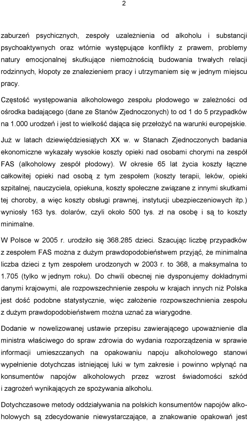 Częstość występowania alkoholowego zespołu płodowego w zależności od ośrodka badającego (dane ze Stanów Zjednoczonych) to od 1 do 5 przypadków na 1.